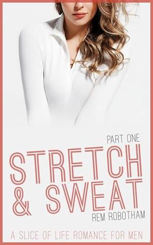 Stretch and Sweat: A Slice of Life Romance for Men (Stretch & Sweat #1)