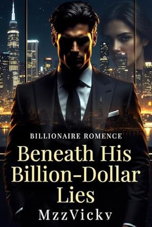Beneath His Billion-Dollar Lies: A Billionaire Romance of Betrayal and Dangerous Secrets by Mzz Vicky