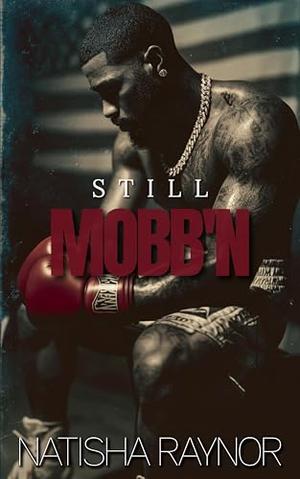 Still Mobb'n by Natisha Raynor