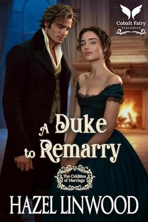 A Duke to Remarry: A Historical Regency Romance Novel by Hazel Linwood