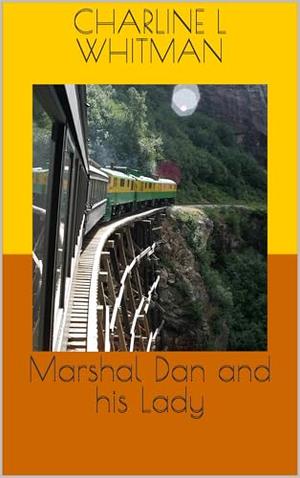 Marshal Dan and his Lady by Charline L Whitman