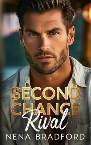 Second Chance Rival: A Billionaire Forced Proximity Romance by Nena Bradford