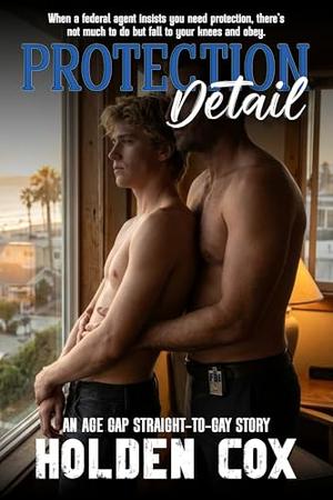 Protection Detail: A Spicy M/M Age Gap Instalove Story by Holden Cox