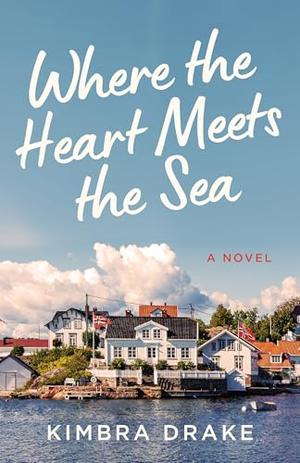 Where the Heart Meets the Sea by Kimbra Drake