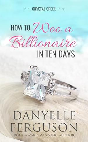 How to Woo a Billionaire in Ten Days by Danyelle Ferguson