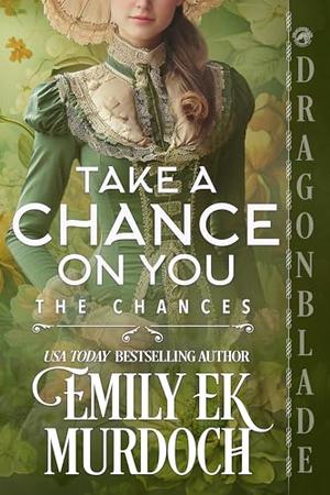Take a Chance on You by Emily E K Murdoch