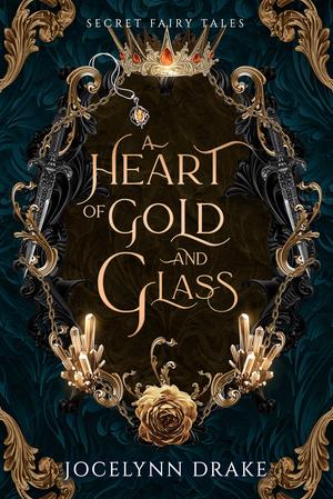 A Heart of Gold and Glass by Jocelynn Drake
