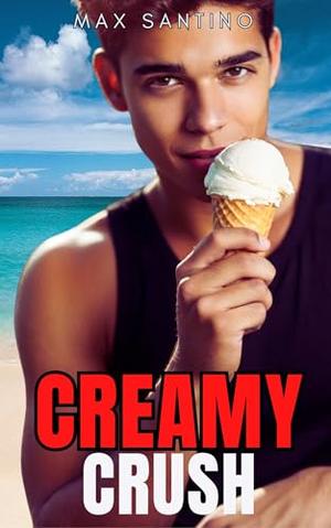 Creamy Crush: Straight to gay MM first time by Max Santino
