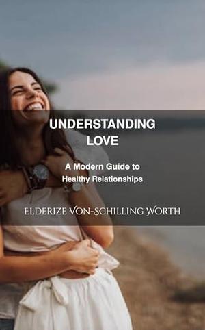 Understanding Love by Elderize Von-Schilling Worth