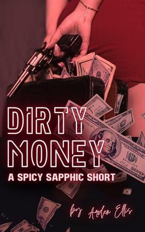 Dirty Money: A High-Heat Sapphic Short by Arden Ellis