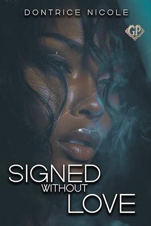 Signed Without Love by Dontrice Nicole
