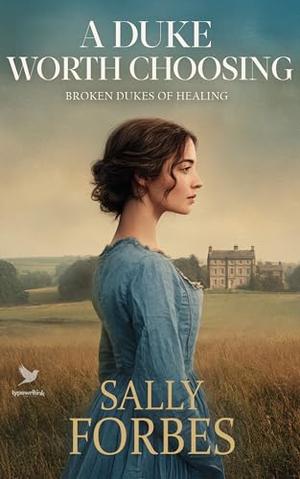 A Duke Worth Choosing: A Historical Regency Romance Book by Sally Forbes