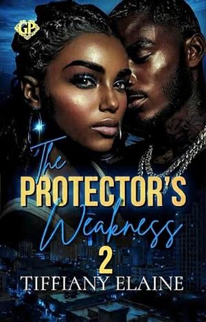 The Protector's Weakness 2 by Tiffiany Elaine