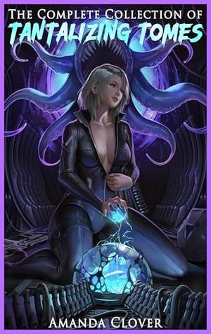 The Complete Collection of Tantalizing Tomes: An Uncensored 16-Book Omnibus by Amanda Clover