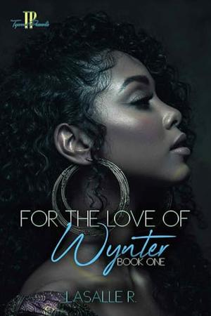 For The Love Of Wynter : Book One by LaSalle R.