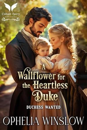 A Wallflower for the Heartless Duke: A Historical Regency Romance Novel by Ophelia Winslow