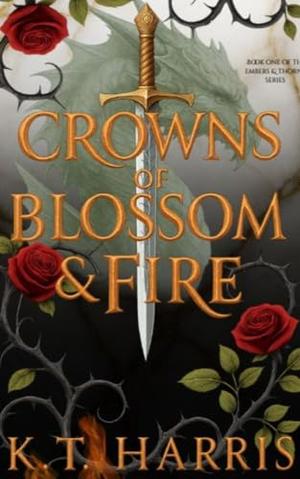 Crowns of Blossom & Fire by K.T. Harris