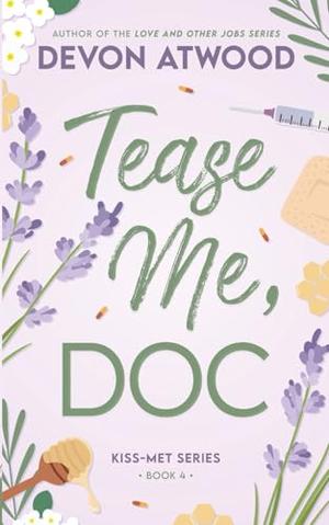 Tease Me, Doc: A Forced Proximity Grumpy Sunshine Bodyguard Romance by Devon Atwood