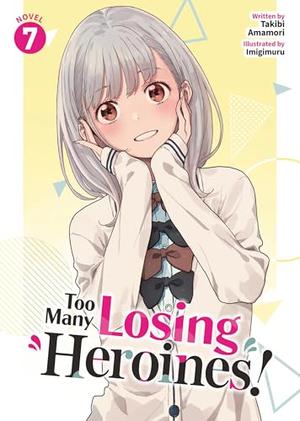 Too Many Losing Heroines! (Light Novel) Vol. 7 by Takibi Amamori