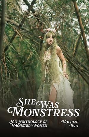 She Was Monstress Volume Two: An Anthology of Monster Women by Robin Jo Margaret, Amanda and Rory Webb, Joachim Heijndermans, Delilah Sparks, Nico Silver, Caitlin Alise Donovan, Nicole L. Soper Gorden, Maya Maitea, Stephanie Jean