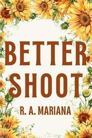 Better Shoot: A lovable, Laughable, One-night-stand, Accidental Pregnancy Romantic Comedy Love Story by R.A. Mariana