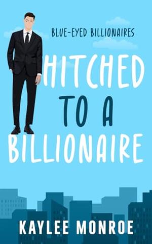 Hitched to a Billionaire: Marriage of Convenience by Kaylee Monroe