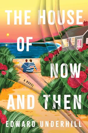 The House of Now and Then by Edward Underhill