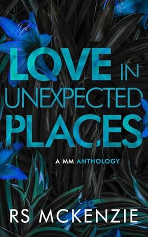 Love in Unexpected Place by R.S. McKenzie