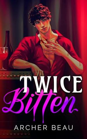 Twice Bitten by Archer Beau