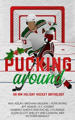 Pucking Around: An MM Holiday Hockey Anthology by Amy Aislin, Brigham Vaughn, Hope Irving, Jeff Adams, K.C. Kassidy, Kimberly Knight, Rachel Lynn Adams, Susan Scott Shelley, Chantal Mer, Victoria Denault