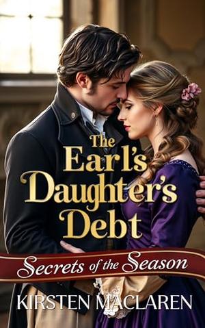 The Earl's Daughter's Debt: An Enemies to Lovers Second Chance Regency Romance by Kirsten MacLaren