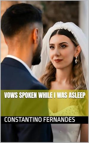 Vows Spoken While I Was Asleep by Constantino Fernandes