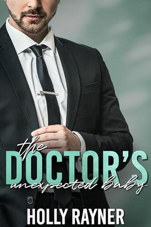 The Doctor's Unexpected Baby by Holly Rayner