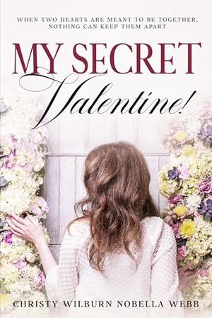 My Secret Valentine!: When two hearts are meant to be together, nothing can keep them apart! by Christy Webb