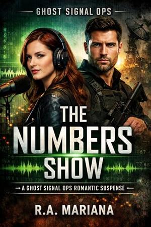 The Numbers Show: A Standalone Ghost Signal Ops Romantic Suspense by R.A. Mariana
