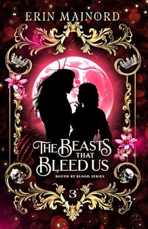 The Beasts that Bleed Us by Erin Mainord