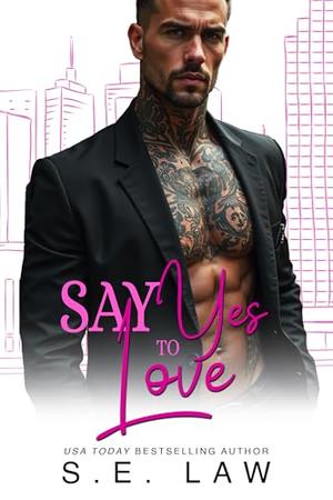 Say Yes To Love: A Bad Boy Billionaire Taboo Holiday Romance by S.E. Law