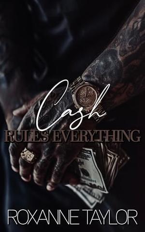 Cash Rules Everything by Roxanne Taylor