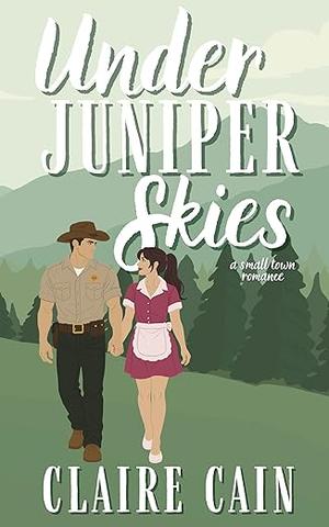 Under Juniper Skies by Claire Cain