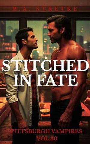 Stitched In Fate: Pittsburgh Vampire Vol. 30 by B.A. Stretke