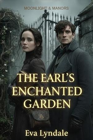 The Earl’s Enchanted Garden: A Regency Romance of Healing and Hidden Magic by Eva Lyndale