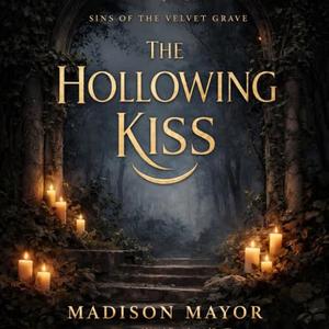 The Hollowing Kiss by Madison Mayor