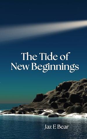 The Tides of New Beginnings: Romance of found family, healing and choosing home by Jaz E Bear
