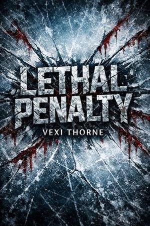 Lethal Penalty: A Dark Hockey Romance by Vexi Thorne
