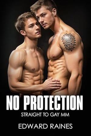 No Protection: Straight to Gay First Time MM Age Gap by Edward Raines