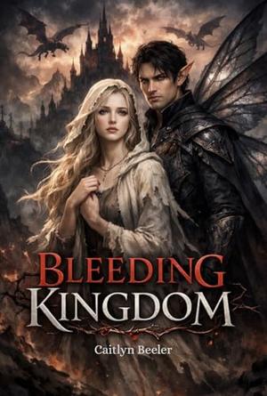 Bleeding Kingdom by Caitlyn Beeler