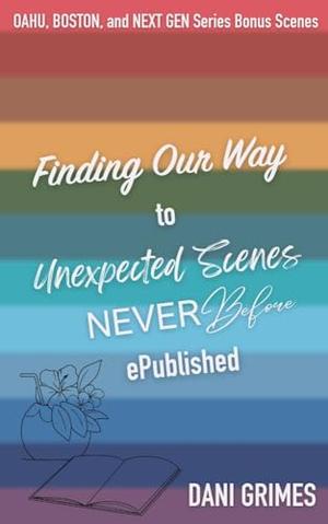 Finding Our Way to Unexpected Scenes Never Before ePublished: Oahu, Boston, and Next Gen Series Bonus Scenes by Dani Grimes