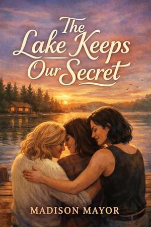 The Lake Keeps Our Secret by Madison Mayor