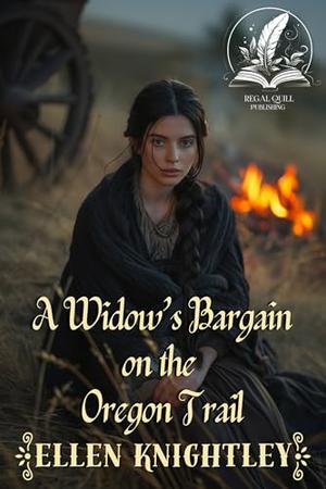 A Widow’s Bargain on the Oregon Trail: A Historical Western Romance Novel by Ellen Knightley