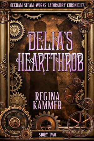 Delia’s Heartthrob (Ockham Steam-Works Laboratory Chronicles #2)